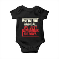 We Are Not Radical We Just Remember History Baby Onesie - Wonder Print Shop