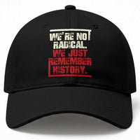 We Are Not Radical We Just Remember History Baseball Cap