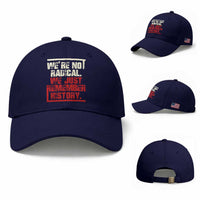 We Are Not Radical We Just Remember History Baseball Cap
