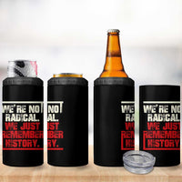 We Are Not Radical We Just Remember History 4 in 1 Can Cooler Tumbler - Wonder Print Shop