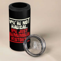 We Are Not Radical We Just Remember History 4 in 1 Can Cooler Tumbler - Wonder Print Shop