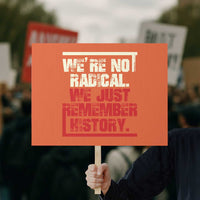 We Are Not Radical We Just Remember History Protest Sign - Wonder Print Shop