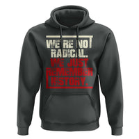 We Are Not Radical We Just Remember History Hoodie - Wonder Print Shop