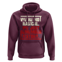 We Are Not Radical We Just Remember History Hoodie - Wonder Print Shop