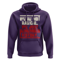 We Are Not Radical We Just Remember History Hoodie - Wonder Print Shop