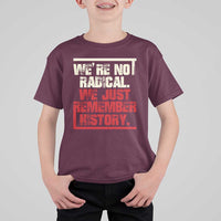 We Are Not Radical We Just Remember History T Shirt For Kid - Wonder Print Shop