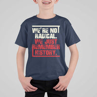 We Are Not Radical We Just Remember History T Shirt For Kid - Wonder Print Shop
