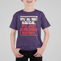We Are Not Radical We Just Remember History T Shirt For Kid - Wonder Print Shop