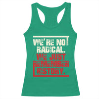 We Are Not Radical We Just Remember History Racerback Tank Top - Wonder Print Shop