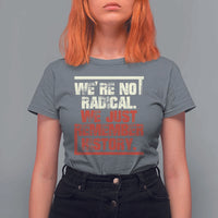 We Are Not Radical We Just Remember History T Shirt For Women - Wonder Print Shop