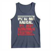 We Are Not Radical We Just Remember History Tank Top - Wonder Print Shop