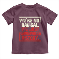 We Are Not Radical We Just Remember History Toddler T Shirt - Wonder Print Shop