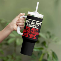 We Are Not Radical We Just Remember History Tumbler With Handle - Wonder Print Shop