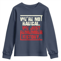 We Are Not Radical We Just Remember History Youth Sweatshirt - Wonder Print Shop