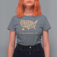 No One Is Illegal On Stolen Land T Shirt For Women We Walk On Native Land Vintage American Map - Wonder Print Shop