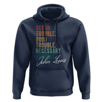 John Lewis Hoodie Get In Trouble Good Necessary Trouble Social Justice - Wonder Print Shop
