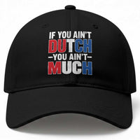 Funny Netherlands Baseball Cap If You Ain't Dutch You Ain't Much Holland Pride
