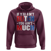 Funny Netherlands Hoodie If You Ain't Dutch You Ain't Much Holland Pride
