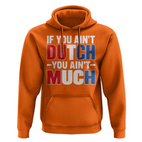 Funny Netherlands Hoodie If You Ain't Dutch You Ain't Much Holland Pride