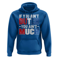 Funny Netherlands Hoodie If You Ain't Dutch You Ain't Much Holland Pride