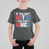 Funny Netherlands T Shirt For Kid If You Ain't Dutch You Ain't Much Holland Pride