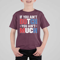 Funny Netherlands T Shirt For Kid If You Ain't Dutch You Ain't Much Holland Pride