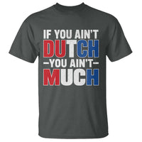 Funny Netherlands T Shirt If You Ain't Dutch You Ain't Much Holland Pride