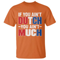 Funny Netherlands T Shirt If You Ain't Dutch You Ain't Much Holland Pride