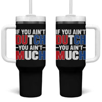Funny Netherlands Tumbler With Handle If You Ain't Dutch You Ain't Much Holland Pride