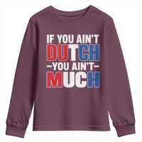 Funny Netherlands Youth Sweatshirt If You Ain't Dutch You Ain't Much Holland Pride