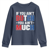 Funny Netherlands Youth Sweatshirt If You Ain't Dutch You Ain't Much Holland Pride