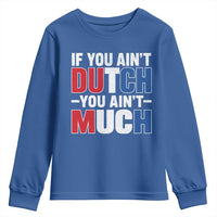 Funny Netherlands Youth Sweatshirt If You Ain't Dutch You Ain't Much Holland Pride