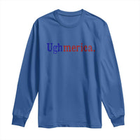 Ughmerica Liberal 4th of July Political Independence Day Long Sleeve Shirt