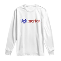 Ughmerica Liberal 4th of July Political Independence Day Long Sleeve Shirt