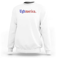 Ughmerica Liberal 4th of July Political Independence Day Sweatshirt