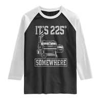 It Is 225 Somewhere Funny BBQ Smoker Grill Raglan Shirt