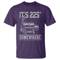 It Is 225 Somewhere Funny BBQ Smoker Grill T Shirt