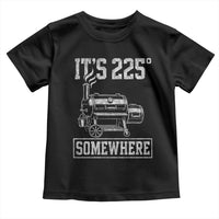 It Is 225 Somewhere Funny BBQ Smoker Grill Toddler T Shirt