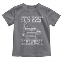 It Is 225 Somewhere Funny BBQ Smoker Grill Toddler T Shirt