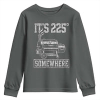 It Is 225 Somewhere Funny BBQ Smoker Grill Youth Sweatshirt