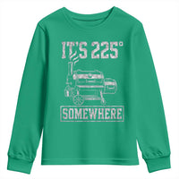 It Is 225 Somewhere Funny BBQ Smoker Grill Youth Sweatshirt