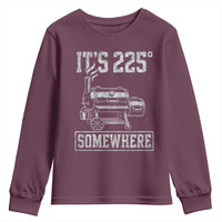 It Is 225 Somewhere Funny BBQ Smoker Grill Youth Sweatshirt