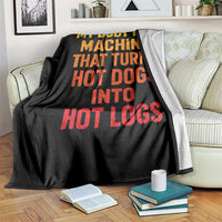 Funny My Body Is A Machine That Turns Hot Dogs Into Hot Logs Throw Blanket