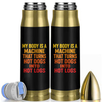 Funny My Body Is A Machine That Turns Hot Dogs Into Hot Logs Bullet Tumbler