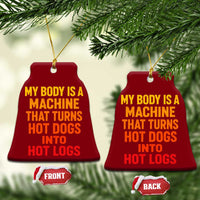 Funny My Body Is A Machine That Turns Hot Dogs Into Hot Logs Ceramic Ornament