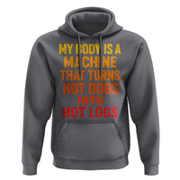 Funny My Body Is A Machine That Turns Hot Dogs Into Hot Logs Hoodie