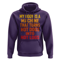 Funny My Body Is A Machine That Turns Hot Dogs Into Hot Logs Hoodie