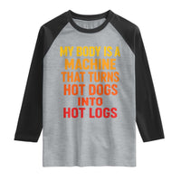 Funny My Body Is A Machine That Turns Hot Dogs Into Hot Logs Raglan Shirt