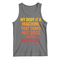 Funny My Body Is A Machine That Turns Hot Dogs Into Hot Logs Tank Top