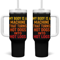 Funny My Body Is A Machine That Turns Hot Dogs Into Hot Logs Tumbler With Handle